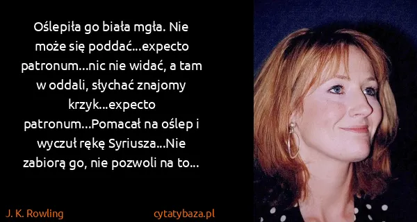 J. K. Rowling: Oślepiła go biała mgła. Nie może się poddać...expecto...