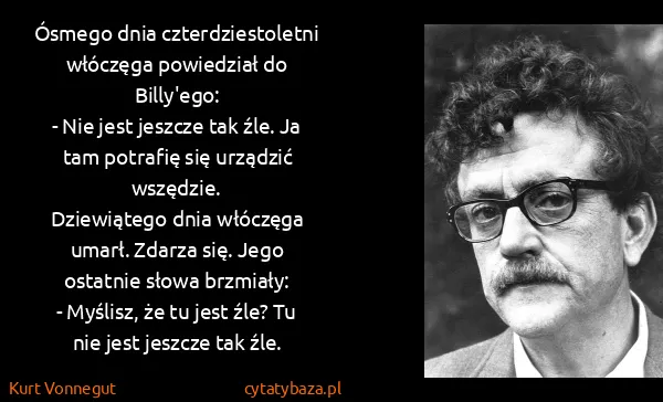 Kurt Vonnegut: Ósmego dnia czterdziestoletni włóczęga powiedział do...