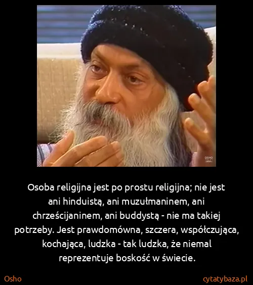 Osho: Osoba religijna jest po prostu religijna; nie jest ani...