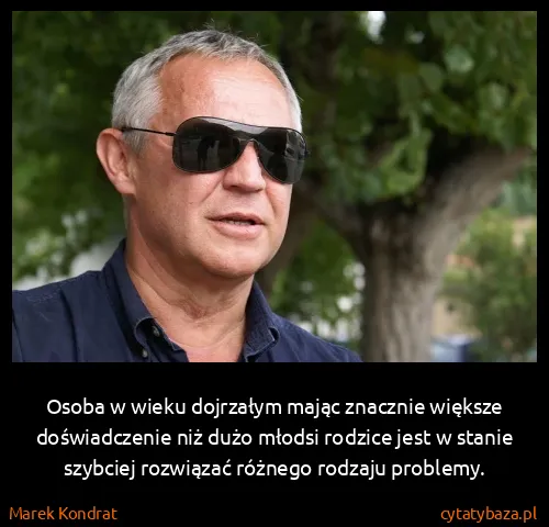 Marek Kondrat: Osoba w wieku dojrzałym mając znacznie większe...