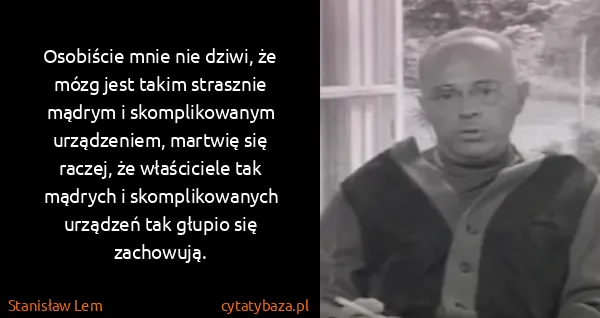 Stanisław Lem: Osobiście mnie nie dziwi, że mózg jest takim strasznie...