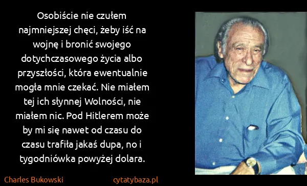 Charles Bukowski: Osobiście nie czułem najmniejszej chęci, żeby iść na...
