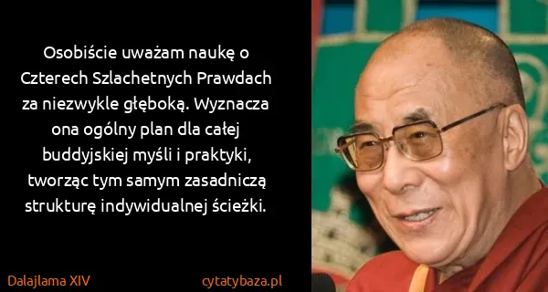 Dalajlama XIV: Osobiście uważam naukę o Czterech Szlachetnych Prawdach...