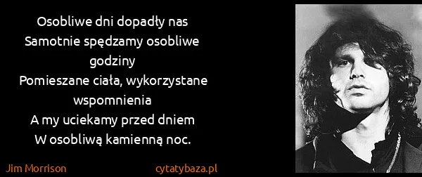 Jim Morrison: Osobliwe dni dopadły nas
Samotnie spędzamy osobliwe...
