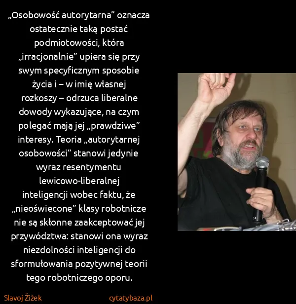Slavoj Žižek: „Osobowość autorytarna” oznacza ostatecznie taką postać...