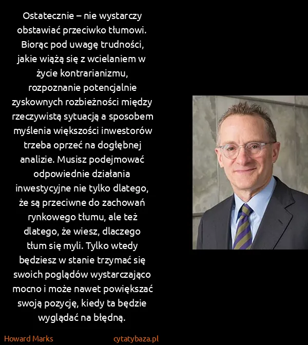 Howard Marks: Ostatecznie – nie wystarczy obstawiać przeciwko tłumowi....