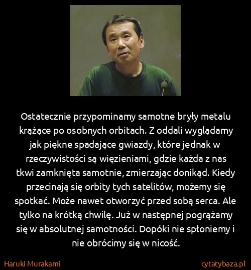 Haruki Murakami: Ostatecznie przypominamy samotne bryły metalu krążące po...