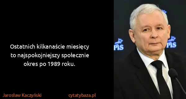 Jarosław Kaczyński: Ostatnich kilkanaście miesięcy to najspokojniejszy...