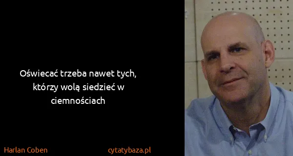 Harlan Coben: Oświecać trzeba nawet tych, którzy wolą siedzieć w...
