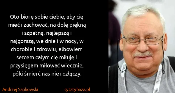 Andrzej Sapkowski: Oto biorę sobie ciebie, aby cię mieć i zachować, na dolę...