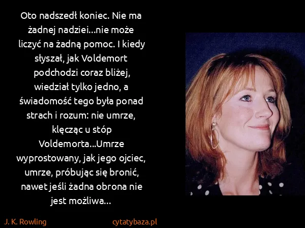 J. K. Rowling: Oto nadszedł koniec. Nie ma żadnej nadziei...nie może...