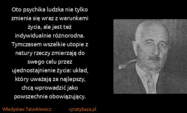 Władysław Tatarkiewicz: Oto psychika ludzka nie tylko zmienia się wraz z...