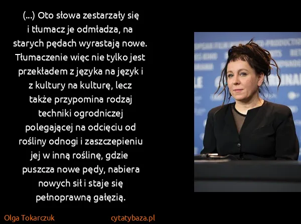 Olga Tokarczuk: (...) Oto słowa zestarzały się i tłumacz je odmładza, na...