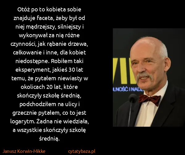 Janusz Korwin-Mikke: Otóż po to kobieta sobie znajduje faceta, żeby był od...