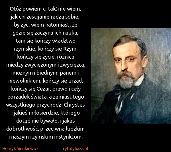 Henryk Sienkiewicz: Otóż powiem ci tak: nie wiem, jak chrześcijanie radzą...