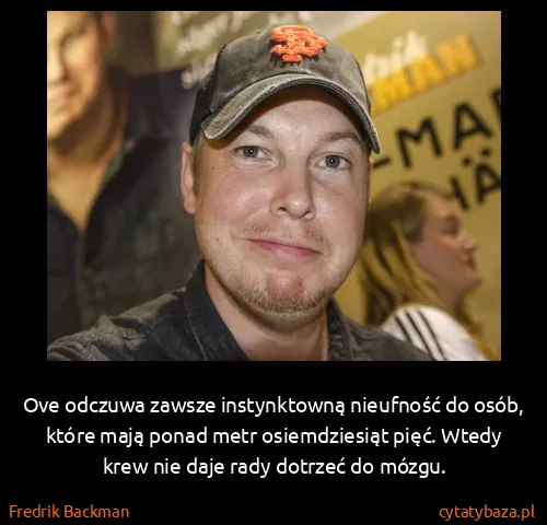 Fredrik Backman: Ove odczuwa zawsze instynktowną nieufność do osób, które...