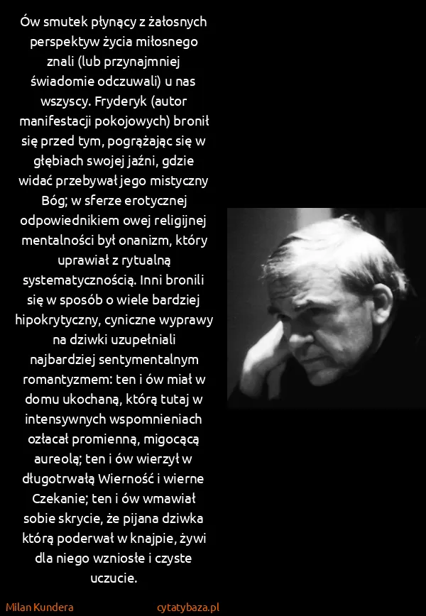 Milan Kundera: Ów smutek płynący z żałosnych perspektyw życia miłosnego...