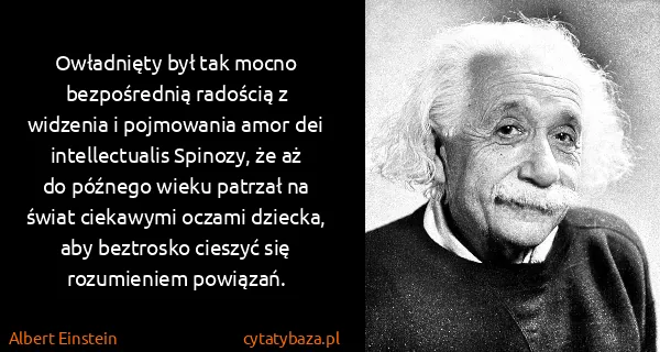 Albert Einstein: Owładnięty był tak mocno bezpośrednią radością z...