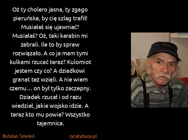 Bohdan Smoleń: Oż ty cholero jasna, ty zgago pieruńska, by cię szlag...