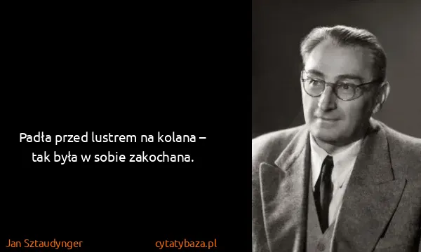 Jan Sztaudynger: Padła przed lustrem na kolana – tak była w sobie...