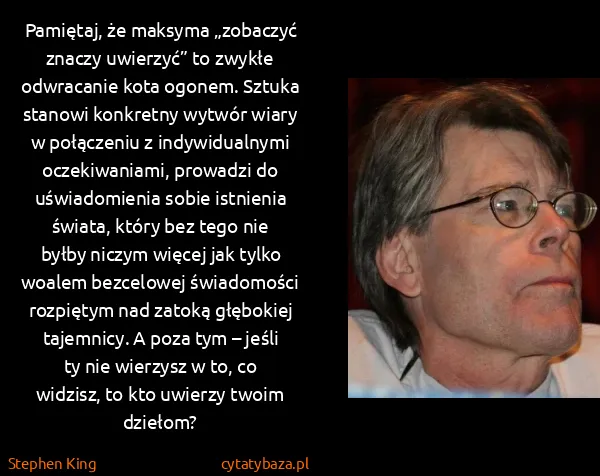 Stephen King: Pamiętaj, że maksyma „zobaczyć znaczy uwierzyć” to...