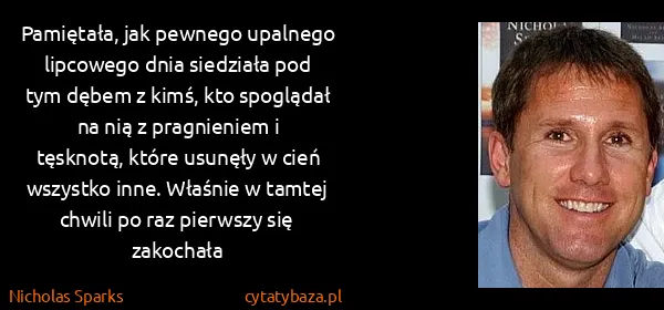 Nicholas Sparks: Pamiętała, jak pewnego upalnego lipcowego dnia siedziała...