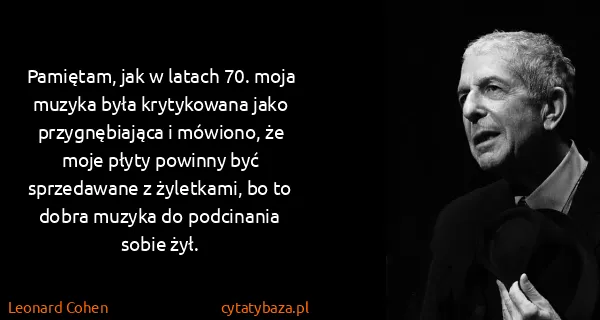 Leonard Cohen: Pamiętam, jak w latach 70. moja muzyka była krytykowana...