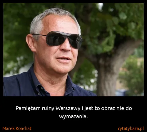 Marek Kondrat: Pamiętam ruiny Warszawy i jest to obraz nie do wymazania.