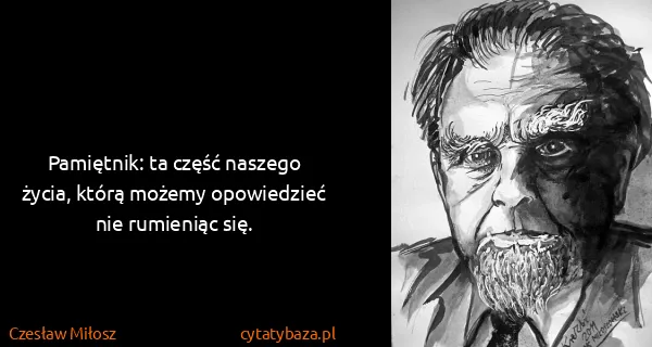 Czesław Miłosz: Pamiętnik: ta część naszego życia, którą możemy...