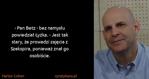 Harlan Coben: - Pan Betz - bez namysłu powiedział Łyżka. - Jest tak...
