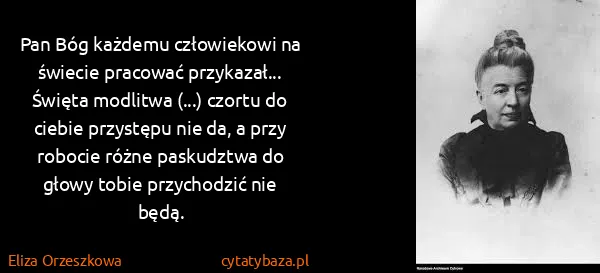 Eliza Orzeszkowa: Pan Bóg każdemu człowiekowi na świecie pracować...