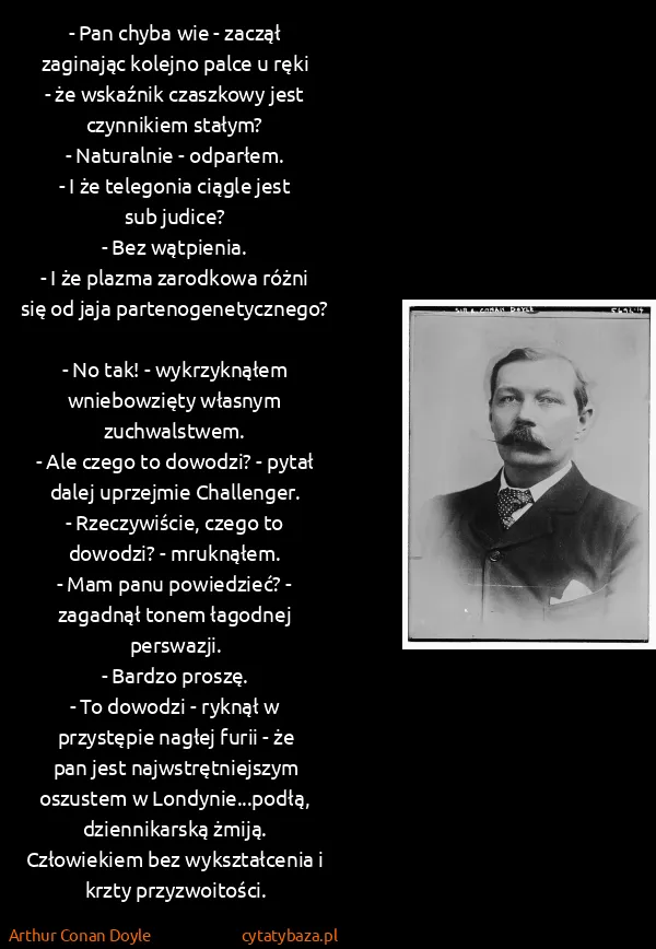 Arthur Conan Doyle: - Pan chyba wie - zaczął zaginając kolejno palce u ręki...
