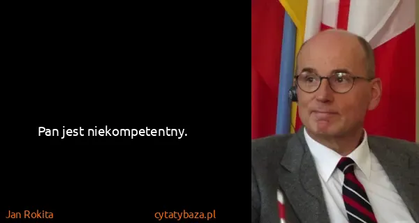 Jan Rokita: Pan jest niekompetentny.