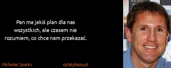 Nicholas Sparks: Pan ma jakiś plan dla nas wszystkich, ale czasem nie...
