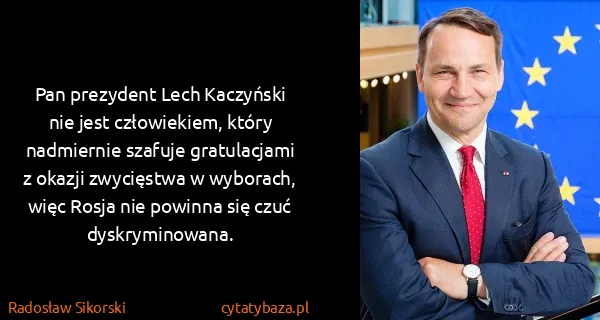 Radosław Sikorski: Pan prezydent Lech Kaczyński nie jest człowiekiem, który...