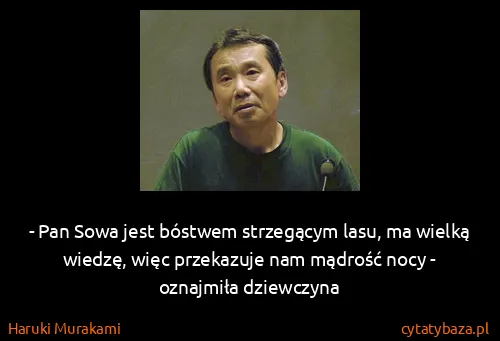 Haruki Murakami: - Pan Sowa jest bóstwem strzegącym lasu, ma wielką...