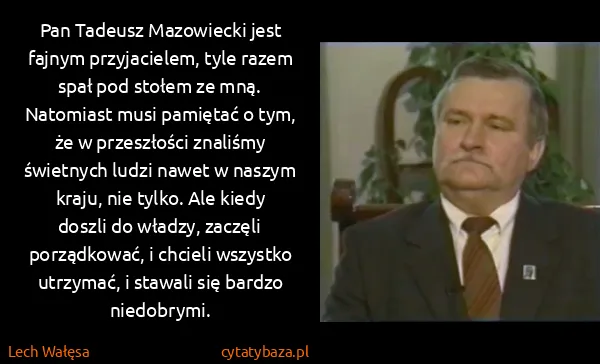 Lech Wałęsa: Pan Tadeusz Mazowiecki jest fajnym przyjacielem, tyle...