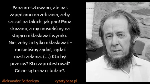 Aleksander Sołżenicyn: Pana aresztowano, ale nas zapędzano na zebrania, żeby...