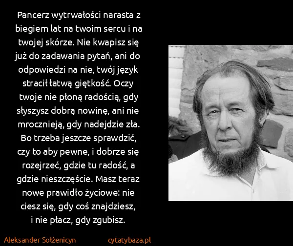 Aleksander Sołżenicyn: Pancerz wytrwałości narasta z biegiem lat na twoim sercu...