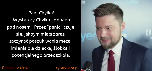 Remigiusz Mróz: - Pani Chyłka?
- Wystarczy Chyłka - odparła pod nosem -...
