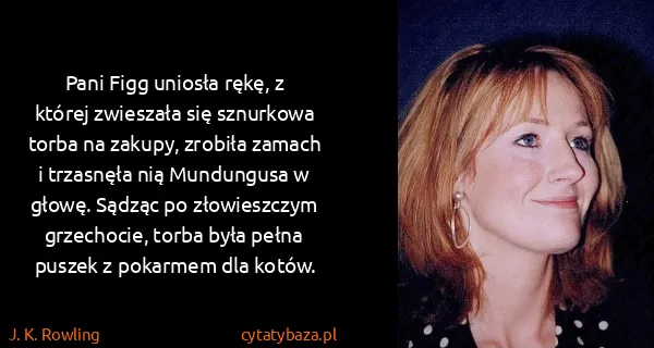 J. K. Rowling: Pani Figg uniosła rękę, z której zwieszała się sznurkowa...