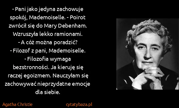 Agatha Christie: - Pani jako jedyna zachowuje spokój, Mademoiselle. -...