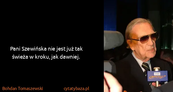 Bohdan Tomaszewski: Pani Szewińska nie jest już tak świeża w kroku, jak...