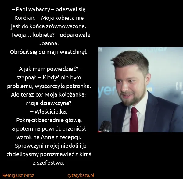 Remigiusz Mróz: – Pani wybaczy – odezwał się Kordian. – Moja kobieta nie... Remigiusz Mróz: – Pani wybaczy – odezwał się Kordian. – Moja kobieta nie...
