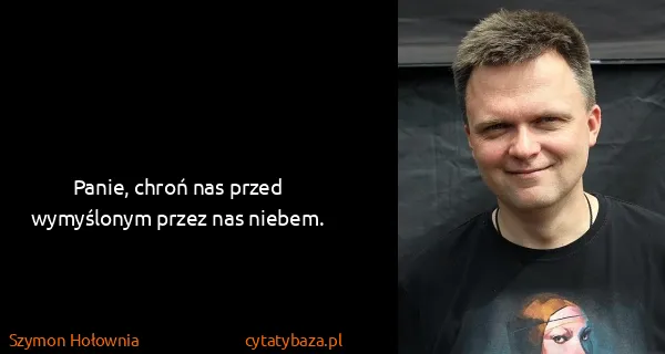 Szymon Hołownia: Panie, chroń nas przed wymyślonym przez nas niebem.
