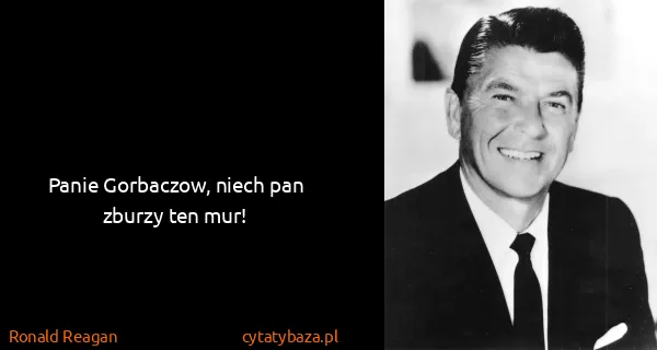 Ronald Reagan: Panie Gorbaczow, niech pan zburzy ten mur!