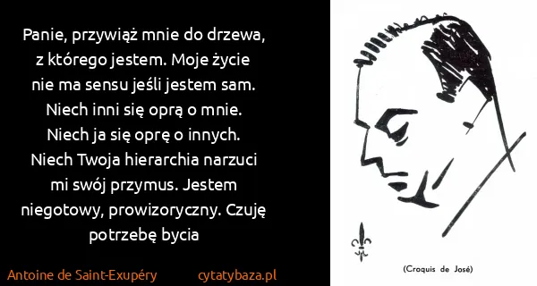 Antoine de Saint-Exupéry: Panie, przywiąż mnie do drzewa, z którego jestem. Moje...
