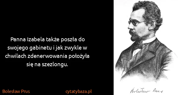 Bolesław Prus: Panna Izabela także poszła do swojego gabinetu i jak...