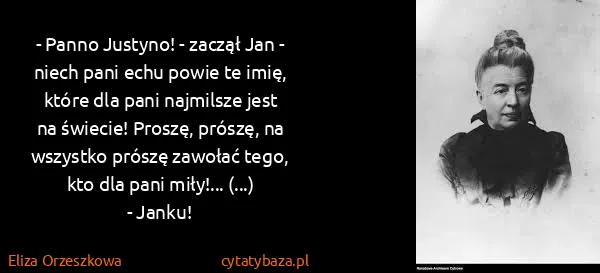 Eliza Orzeszkowa: - Panno Justyno! - zaczął Jan - niech pani echu powie te...