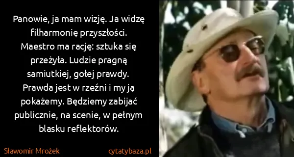 Sławomir Mrożek: Panowie, ja mam wizję. Ja widzę filharmonię przyszłości....